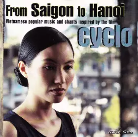 Couverture du produit · From Saigon To Hanoi - Vietnamese Popular Music And Chants Inspired By The Film Cyclo