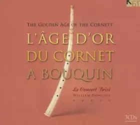 Couverture du produit · L'Âge D'Or Du Cornet A Bouquin - The Golden Age Of The Cornett