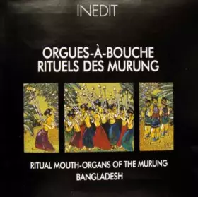 Couverture du produit · Ritual Mouth-Organs Of The Murung - Bangladesh
