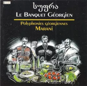 Couverture du produit · Le Banquet Géorgien - Polyphonies Géorgiennes Marani