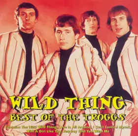 Couverture du produit · Wild Thing - Best Of The Troggs