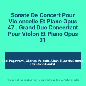 Couverture du produit · Sonate De Concert Pour Violoncelle Et Piano Opus 47 . Grand Duo Concertant Pour Violon Et Piano Opus 31