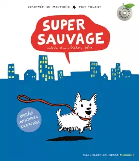 Couverture du produit · Super sauvage: Histoire d'un bichon libre