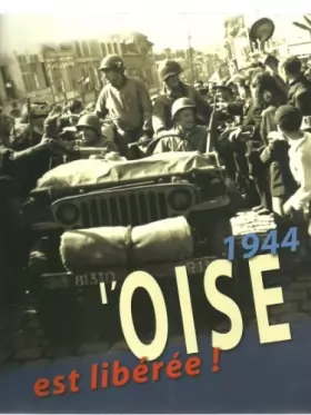 Couverture du produit · 1944, l'Oise est libérée !