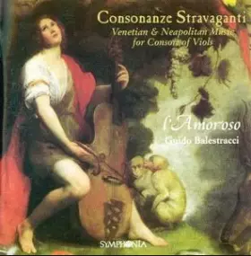Couverture du produit · Consonanze Stravaganti: Venetian & Neapolitan Music For Consort Of Viols