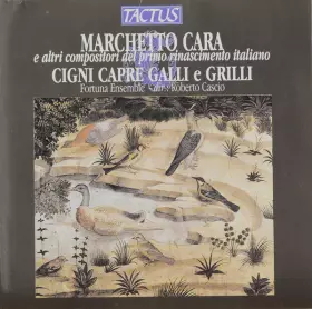 Couverture du produit · Marchetto Cara E Altri Compositori Del Primo Rinascimento Italiano - Cigni Capre Galli E Grilli - Musiche Dal Bestiario Rinasci