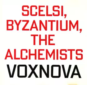 Couverture du produit · Scelsi, Byzantium, The Alchemists
