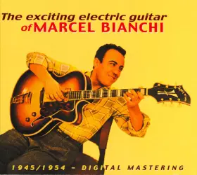 Couverture du produit · The Exciting Electric Guitar Of Marcel Bianchi, 1945/1954
