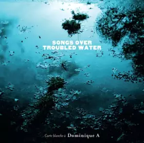 Couverture du produit · Songs Over Troubled Water (Carte Blanche À Dominique A)