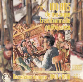 Couverture du produit · 100 Ans De Musique Traditionnelle Québécoise - Deuxième Époque: 1940 À 1960