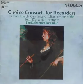 Couverture du produit · Choice Consorts For Recorders - English, French, German And Italian Consorts Of The 16th, 17th & 18th Centuries