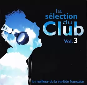 Couverture du produit · La Sélection Du Club Vol. 3 - Le Meilleur De La Variété Française