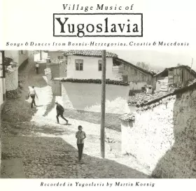 Couverture du produit · Village Music Of Yugoslavia: Songs And Dances From Bosnia-Herzegovina, Croatia & Macedonia