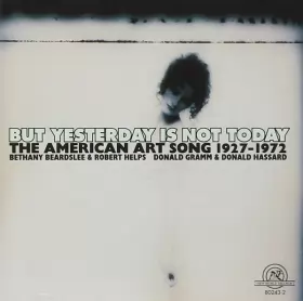 Couverture du produit · But Yesterday Is Not Today (The American Art Song 1927 - 1972)