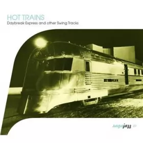 Couverture du produit · Hot Trains - Daybreak Express And Other Swing Tracks