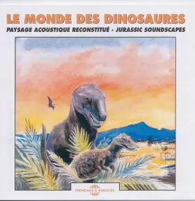 Couverture du produit · Le Monde Des Dinosaures - Paysage Acoustique Reconstitué - Jurassic Soundscapes