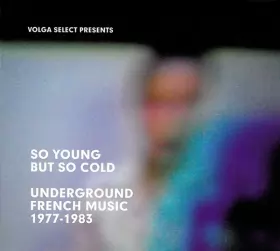 Couverture du produit · So Young But So Cold : Underground French Music 1977 - 1983