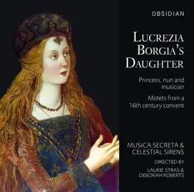 Couverture du produit · Lucrezia Borgia's Daughter: Princess, Nun And Musician – Motets From A 16th Century Convent