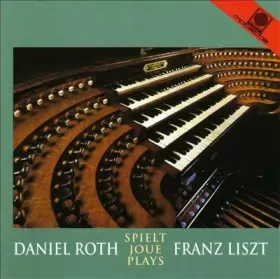 Couverture du produit · Daniel Roth Spielt - Joue - Plays Franz Liszt