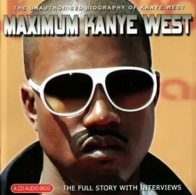 Couverture du produit · Maximum Kanye West (The Unauthorised Biography Of Kanye West)