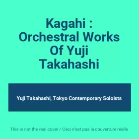 Couverture du produit · Kagahi : Orchestral Works Of Yuji Takahashi