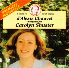 Couverture du produit · L'Œuvre Pour Orgue D'Alexis Chauvet Interprétée Par Carolyn Shuster