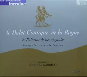 Couverture du produit · Le Balet Comique De La Royne De Baltazar De Beaujoyeulx