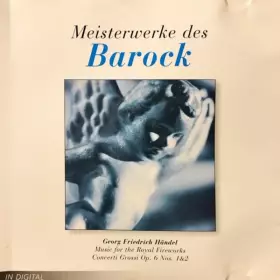 Couverture du produit · Meisterwerke Des Barock - Music For The Royal Fireworks / Concerti Grossi Op. 6 Nos. 1&2