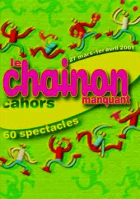 Couverture du produit · Le Chainon Manquant Cahors 27 Mars - 1er Avril 2001, 60 Spectacles