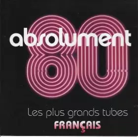 Couverture du produit · Absolument 80 -  Les Plus Grands Tubes Français