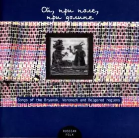 Couverture du produit · Oh, In The Field And In The Valley - Songs From The Bryansk, Voronezh And Belgorod Regions / Ой, при поле, при долине - Песни Б