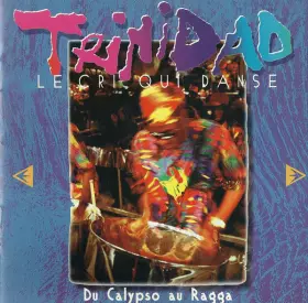 Couverture du produit · Trinidad Le Cri Qui Danse (Du Calypso Au Ragga)