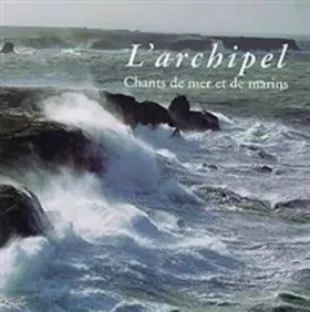 Couverture du produit · L'Archipel - Chants De Mer Et De Marins
