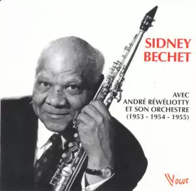 Couverture du produit · Sidney Bechet Avec André Réwéliotty Et Son Orchestre (1953 - 1954 - 1955)