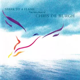 Couverture du produit · Spark To A Flame (The Very Best Of Chris de Burgh)