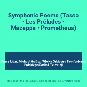 Couverture du produit · Symphonic Poems (Tasso • Les Préludes • Mazeppa • Prometheus)