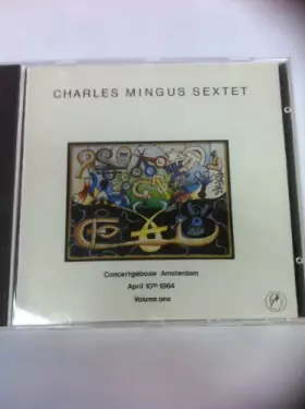 Couverture du produit · CHARLES MINGUS SEXTET Concertgebouw Amsterdam 10 avril 1964 vol1