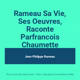 Couverture du produit · Rameau Sa Vie, Ses Oeuvres, Raconte Parfrancois Chaumette