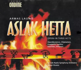 Aslak Hetta, Opera In Three Acts - Radion Sinfoniaorkesteri, Sakari Oramo, Raimo Laukka, Anna-Kristiina Kaappola, Armas Launis, Aki Alamikkotervo, Raili Viljakainen, Eeva-Liisa Saarinen, Lassi Virtanen