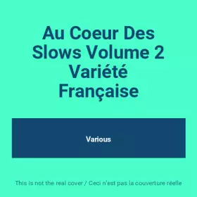 Couverture du produit · Au Coeur Des Slows Volume 2 Variété Française