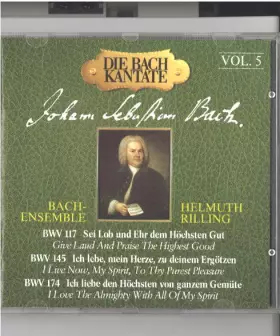 Couverture du produit · Die Bach Kantate Vol. 5 / BWV 117 (sei Lob Und Ehr Dem Höchsten Gut / Give Laud And Praise The Highest Good) / BWV 145 (ich Leb