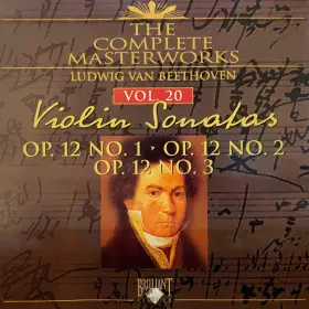 Couverture du produit · The Complete Masterworks - Ludwig van Beethoven: Vol.20, Violin Sonatas - Op.12 No.1, Op.12 No.2, Op.12 No.3