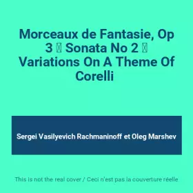 Couverture du produit · Morceaux de Fantasie, Op 3 ⸱ Sonata No 2 ⸱ Variations On A Theme Of Corelli 