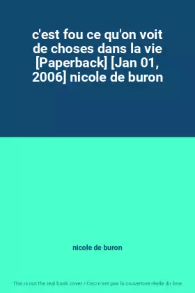 Couverture du produit · c'est fou ce qu'on voit de choses dans la vie [Paperback] [Jan 01, 2006] nicole de buron