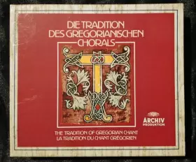 Couverture du produit · Die Tradition Des Gregorianischen Chorals The Tradition Of Gregorian Chant La Tradition Du Chant Grégorien