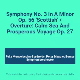 Couverture du produit · Symphony No. 3 in A Minor Op. 56 'Scottish' / Overture: Calm Sea And Prosperous Voyage Op. 27