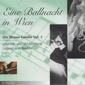 Couverture du produit · Eine Ballnacht In Wien / Die Strauss Familie Vol. 3: Legende Und Wirklichkeit - Legend And Reality