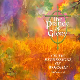 Couverture du produit · The Prince Of Glory (Celtic Expressions Of Worship Volume 4)
