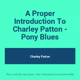 Couverture du produit · A Proper Introduction To Charley Patton - Pony Blues