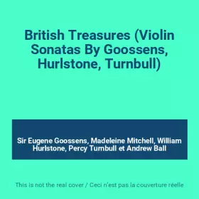 Couverture du produit · British Treasures (Violin Sonatas By Goossens, Hurlstone, Turnbull)